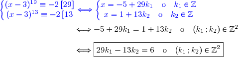 {\blue{\left\lbrace\begin{matrix}(x-3)^{19}\equiv-2\,[29]\\ (x-3)^{13}\equiv-2\,[13\end{matrix}\right.\Longleftrightarrow\left\lbrace\begin{matrix}x=-5+29k_1\ \ \ \text{o}\ \ \ k_1\in\Z\\x=1+13k_2\ \ \ \text{o}\ \ \ k_2\in\Z\end{matrix}\right.}} \\\\\phantom{WWWWWWWW..}\Longleftrightarrow-5+29k_1=1+13k_2\ \ \ \text{o}\ \ \ (k_1\,;k_2)\in\Z^2 \\\\\phantom{WWWWWWWW..}\Longleftrightarrow\boxed{29k_1-13k_2=6\ \ \ \text{o}\ \ \ (k_1\,;k_2)\in\Z^2}